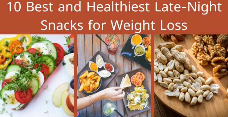 10 Best and Healthiest Late-Night Snacks for Weight Loss