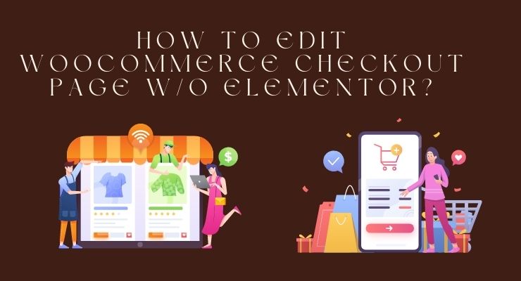 How to Edit WooCommerce Checkout Page W/O Elementor? -... Don't like your default WooCommerce checkout page because it looks dull, and the checkout process is also lengthy?