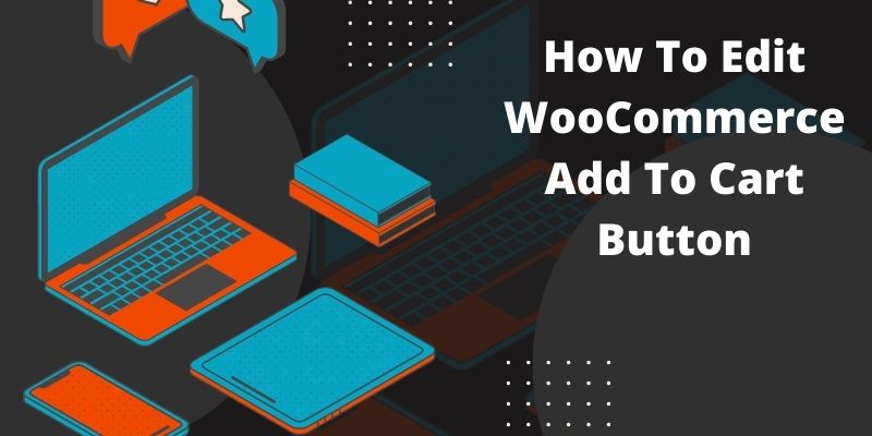 How To Edit WooCommerce Add To Cart Button
